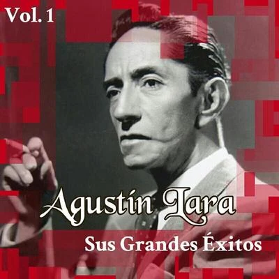 Agustín Lara - Sus Grandes Éxitos, Vol. 1 專輯 Agustin Lara/Alondra de la Parra/Carlos Chavez/Dominio Público