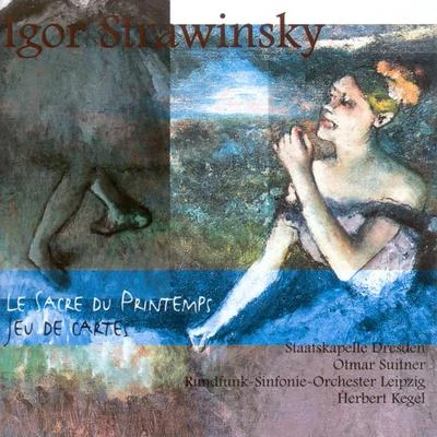 STRAVINSKY, I.: Rite of Spring (The)Jeu de cartes [Dresden Staatskapelle, Leipzig Radio Symphony, Suitner, Kegel] 专辑 MDR Leipzig Radio Chorus/Leipzig Radio Symphony Orchestra/Claude Debussy/Max Pommer