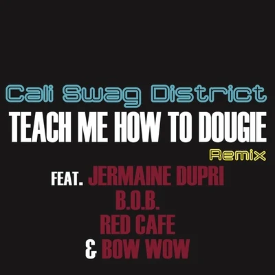 Teach Me How To Dougie (Remix) ( feat. Jermaine Dupri, B.o.B, Bow Wow & Red Café) 專輯 Cali Swag District