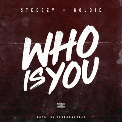 Who Is You (feat. Goldie) 專輯 Steeezy