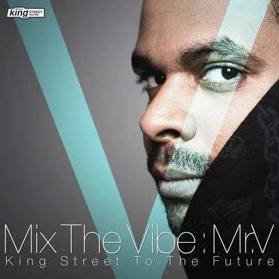 Mix The Vibe: Mr. V - King Street To The Future (DJ Mix) 專輯 Mr. V/Henry Fong