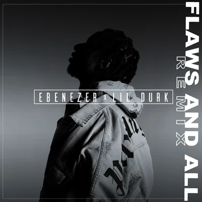 Flaws and All (Lil Durk Remix) 专辑 Ebenezer