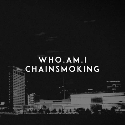 Chainsmoking 专辑 Abro/Who.Am.I