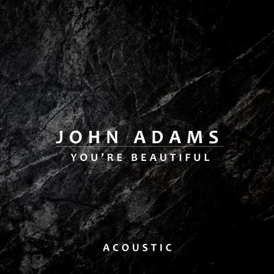 You’re Beautiful (Acoustic) 专辑 John Adams