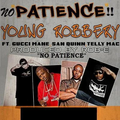 no patience (feat. San Quinn, Gucci man額tell用Mac) 專輯 Young Robbery