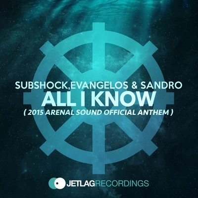 All I Know (2015 Arenal Sound Official Anthem) 專輯 Evangelos/Subshock