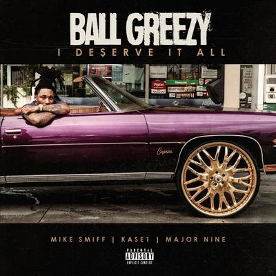 I deserve IT all (feat. Mike SMI FF, KA色 1 major nine) 專輯 Ball Greezy/DJ Nasty 305/Lamb Litty/MIKE SMIFF/Tory Lanez