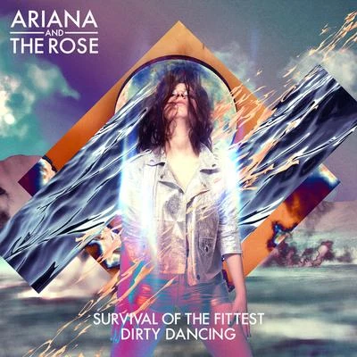 Survival of the FittestDirty Dancing 专辑 Ariana and the Rose/Ariana & the Rose