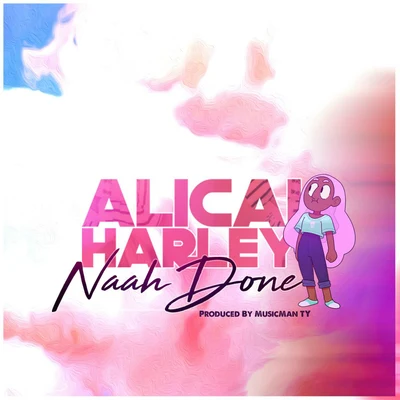 Naah Done 專輯 Alicai Harley