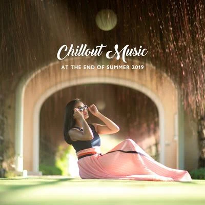 Chillout Music at the End of Summer 2019 专辑 Sex Music Zone/DJ Chill del Mar/The End Revolution/Dj. Juliano BGM/Jazz Music Collection Zone