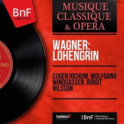 Wolfgang WindgassenGerhard StolzeSir Georg SoltiWiener Philharmoniker Wagner: Lohengrin (Mono Version)