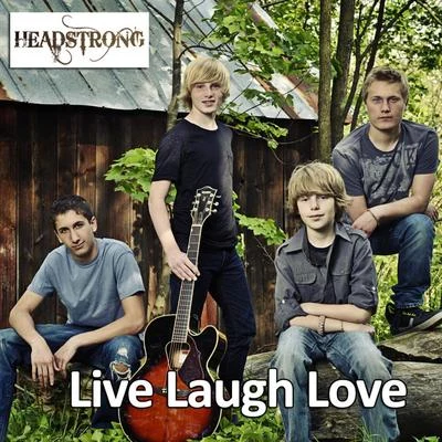 Live Laugh Love 专辑 Headstrong