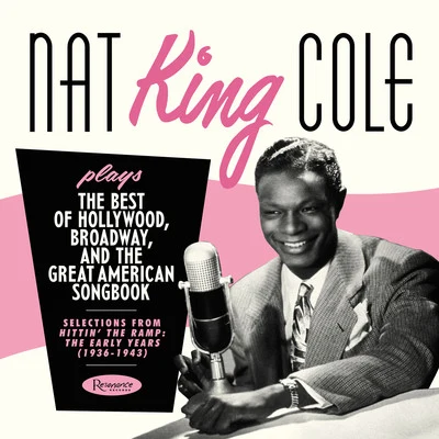 Plays the Best of Hollywood, Broadway and the Great American Songbook - Selections from Hittin&#x27; the Ramp: The Early Years (1936-1943) 专辑 Nat "King" Cole