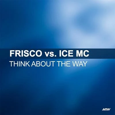 Think About The Way (Frisco Vs. Ice MC) 專輯 Frisco