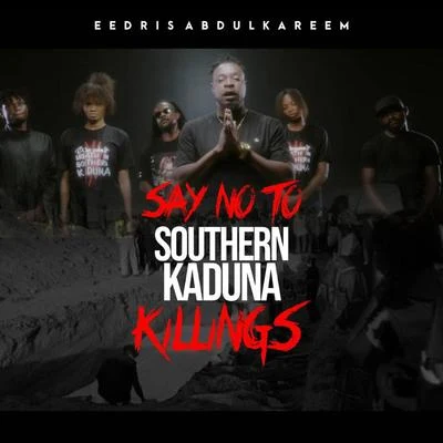 Say No To Southern Kaduna Killings 专辑 Eedris Abdulkareem