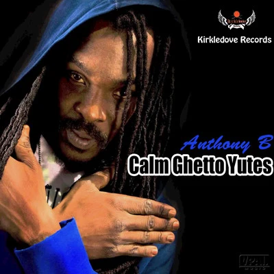 Calm Ghetto Yutes 專輯 Anthony B