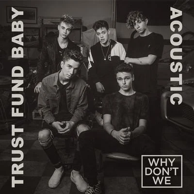 Trust Fund Baby (Acoustic) 专辑 Why Don't We/The White Panda