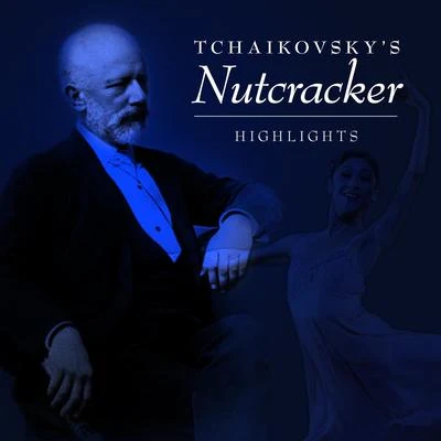 Highlights: Tchaikovsky&#x27;s Nutcraker 专辑 Peter Ilyitch Tchaikovsky