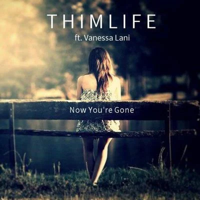 Now Youre Gone 專輯 ThimLife