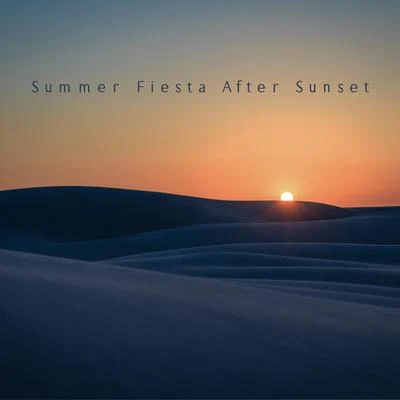 Summer Fiesta After Sunset - Forget Yourself While Dancing on a Tropical Beach Thanks to This Unique Collection of Brilliant Chillout 專輯 Summer Pool Party Chillout Music/Café Ibiza Chillout Lounge/Coffee Lounge Collection