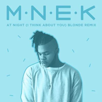 MNEKCyantific At Night (I Think About You) (Blonde Remix)