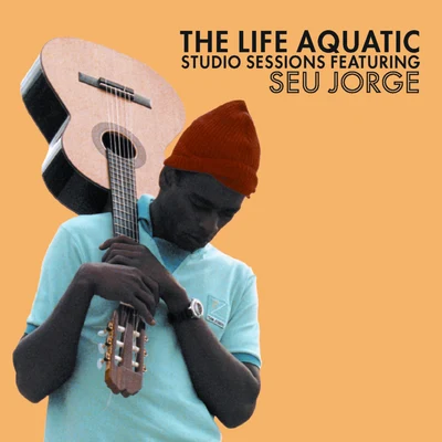 The Life Aquatic Exclusive Studio Sessions Featuring Seu Jorge 专辑 Seu Jorge