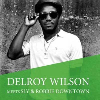 Delroy Wilson Delroy Wilson Meets Sly & Robbie Downtown