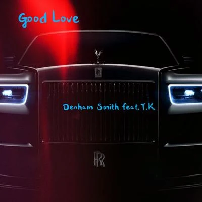 Good Love (feat. T.K.) 專輯 Denham Smith/Sr. Wilson/Heavy Roots/Tianobless/Ras Xtr3me