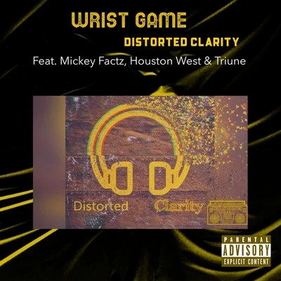 Wrist Game (feat. Mickey Factz, Houston West & Triune) 專輯 Distorted Clarity