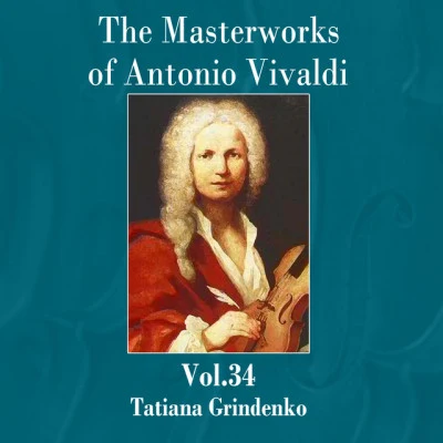 Tatiana Grindenko The Masterworks of Antonio Vivaldi, Vol. 34