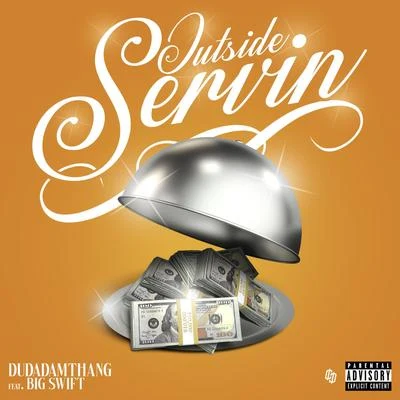 Dudadamthang Outside Servin (feat. Big Swift)