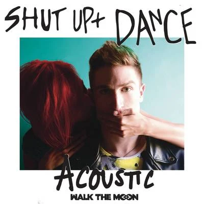 Shut Up And Dance (Acoustic) 專輯 WALK THE MOON