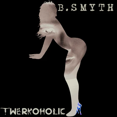 Twerkoholic 專輯 B. Smyth/Ayo & Teo