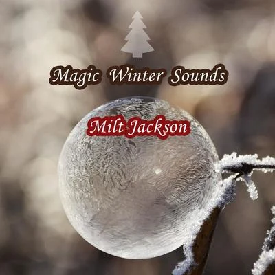 Milt Jackson/Milt Jackson And His New Sound Group/Milt Jackson Quartet/Milt Jackson All Stars (Quartet) Magic Winter Sounds