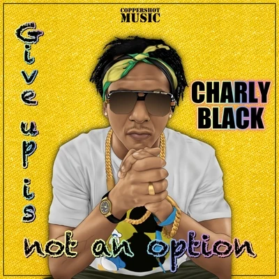 Give Up Is Not An Option 專輯 Charly Black