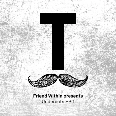 Friend WithinAlex Preston Friend Within presents Undercuts EP 1