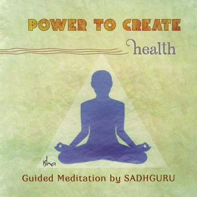 Power to Create: Health 专辑 Sounds of Isha/Sadhguru