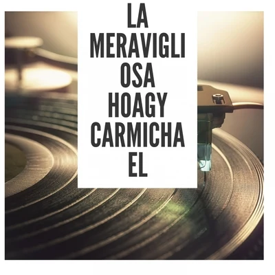 La meravigliosa Hoagy Carmichael 專輯 Hoagy Carmichael