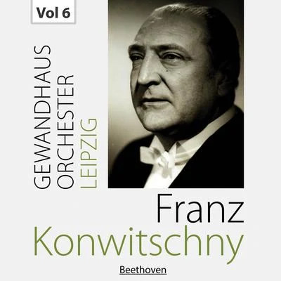 Franz Konwitschny with Gewandhausorchester Leipzig, Vol. 6 專輯 Patrick Grahl/Gewandhausorchester Leipzig/Elvira Bill/Klaus Häger/Clemens Sommerfeld