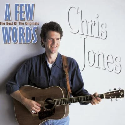 Chris Jones A Few Words: The Best of the Originals