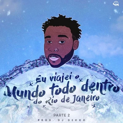 Eu Viajei o Mundo Todo Dentro do Rio de Janeiro, Pt. 2 专辑 Dj Wendel Czr/Mc Flavinho/Dj Decco