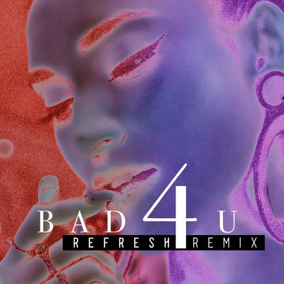 Bad 4 U (Refresh Remix) 专辑 Abrina