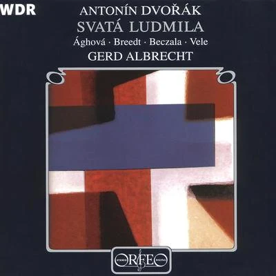 DVOŘÁK, A.: Svatá Ludmila (St. Ludmilla) [Oratorio] (Aghová, Breedt, Beczala, Cologne West German Radio Chorus and Orchestra, G. Albrecht) 專輯 Gerd Albrecht