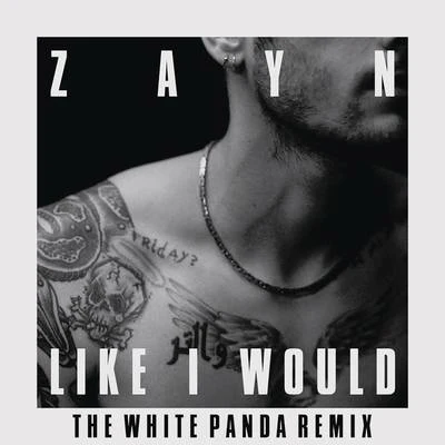 ZAYN LIKE I WOULD (The White Panda Remix)