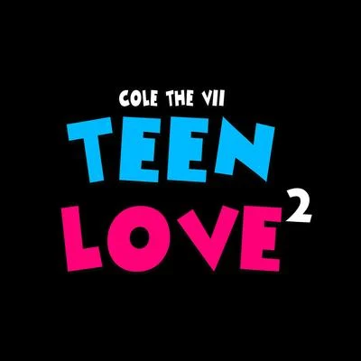 Teen Love 2 专辑 Cole the VII/CGVE/Zeeth