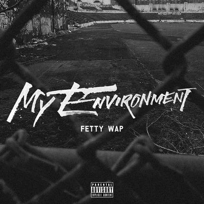 Fetty Wap My Environment