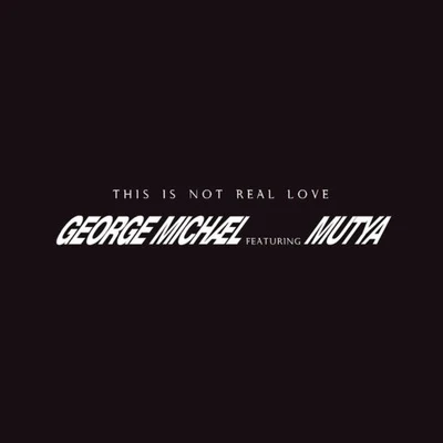 This Is Not Real Love 專輯 George Michael