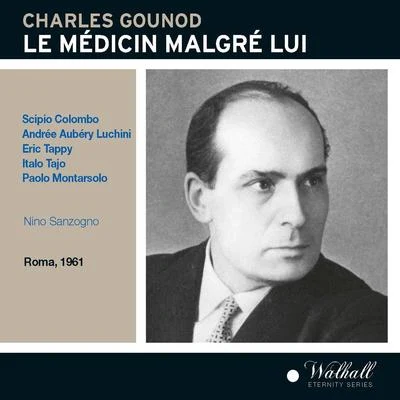 GOUNOD, C.-F.: Médicin malgré lui (Le) [Opera] (Tajo, Luchini, Tappy, Colombo, Ricagno, RAI Symphony Orchestra and Chorus, Rome, Sanzogno)(1960-1961) 專輯 Orchestra e Coro del Teatro alla Scala/Nino Sanzogno