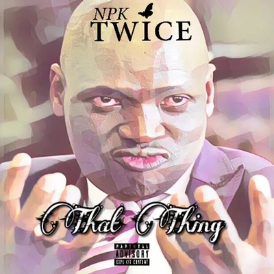 That Thing 专辑 NPK Twice/Cassper Nyovest