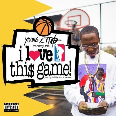 I Love This Game (feat. Troy Ave) - Single 专辑 Young Lito